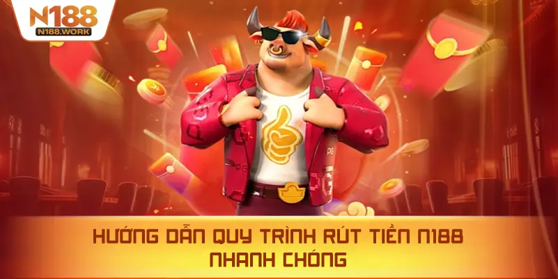 Hướng dẫn chi tiết các bước rút tiền N188 đúng chuẩn.