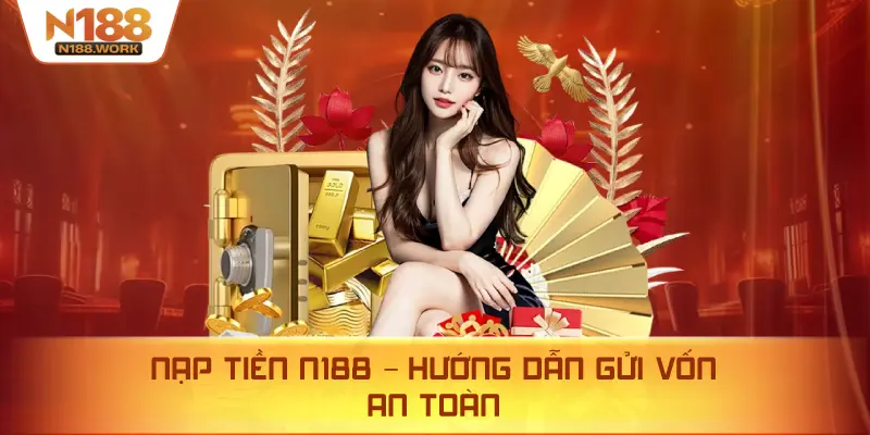 Nạp tiền N188 nhanh chóng, an toàn, hỗ trợ nhiều phương thức tiện lợi.